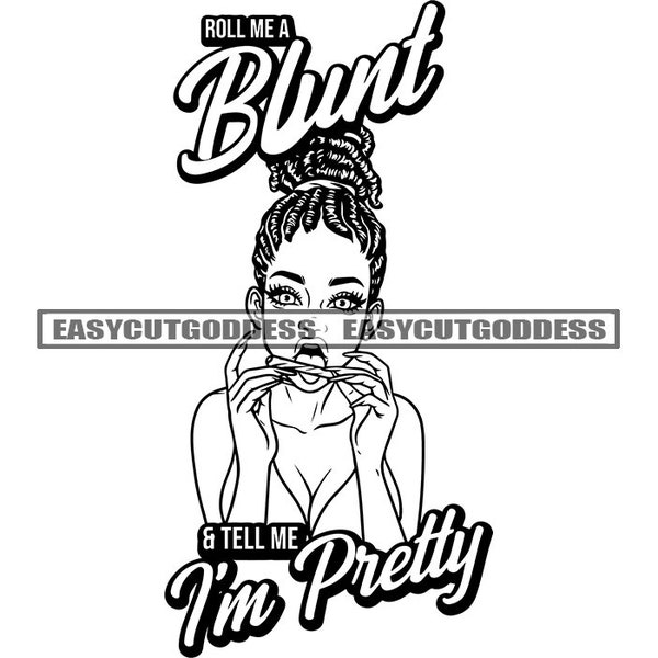 Roll Me A Blunt and Tell Me I'm Pretty Quotes Melanin Woman Portrait Dreadlocks Locs Hair Dope Girl SVG PNG JPG Vector Designs Cut Files