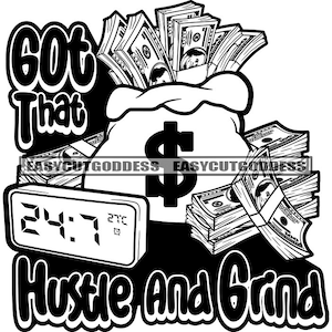 Got That Hustle and Grind Savage Hustler Quotes Quotation Motivational Words Money Stacks Digital Clock SVG PNG JPG Vector Designs Cut Files