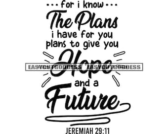 For I Know The Plans I Have For You Jeremiah 29-11 Bible Verses Lord God Positive Quotes Holy Worship SVG PNG JPG Vector Designs Cut Files