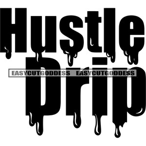 May include: Black and white graphic design with the text "Hustle Drip" in a dripping font style. The text is in all caps.