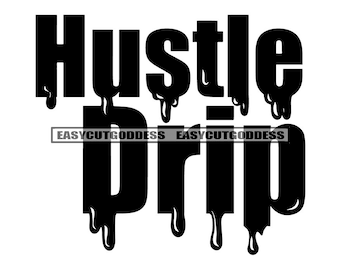 Hustle Drip Savage Hustler Quotes Dripping Hustling Grinding Hustler Grind Fonts Drip Blood Quotation SVG PNG JPG Vector Designs Cut Files