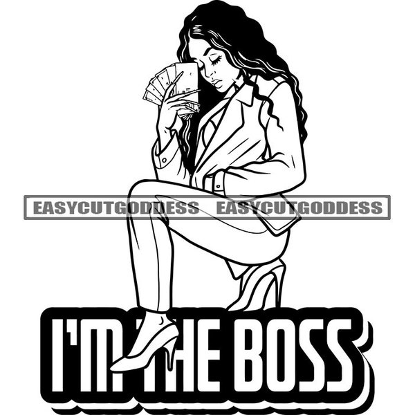 I'm The Boss Savage Quotes Inspirational Melanin Woman Holding Money Hustler Fashion Heels Squatting SVG PNG JPG Vector Designs Cut Files