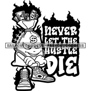 Never Let The Hustle Die Money Bag Cartoon Character Dinero Cash Hustler Grind Bank Sarcastic Evil Smile SVG PNG JPG Vector Design Cut Files