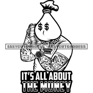 Money Bag Head Man Character It&#39;s All About The Money Savage Quote Tattoo Hustler Husting Grinding SVG PNG JPG Vector Designs Cut Files