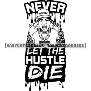 Gangster Man Never Let The Hustle Die Money Savage Life Quotes Gold Chain Tattoos Bragging Hustler Grind SVG PNG JPG Vector Design Cut Files