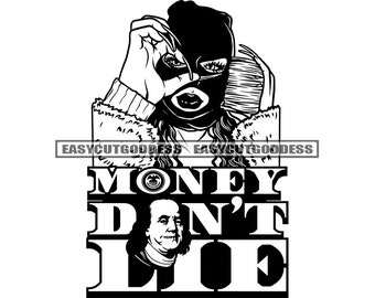 Money Don't Lie Savage Sarcastic Hustler Quotes Gangster Woman Ski Mask Dope Girl Bank Money Stack Cash SVG PNG JPG Vector Designs Cut Files