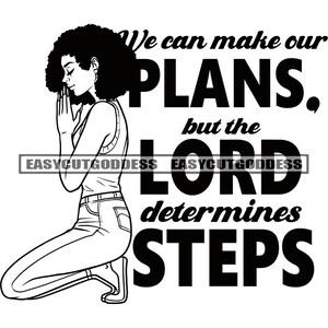 We Can Make Our Plans But The Lord Determines Steps God Quotes Woman Praying Affirmation Phrase Saying SVG PNG JPG Vector Design Cut Files