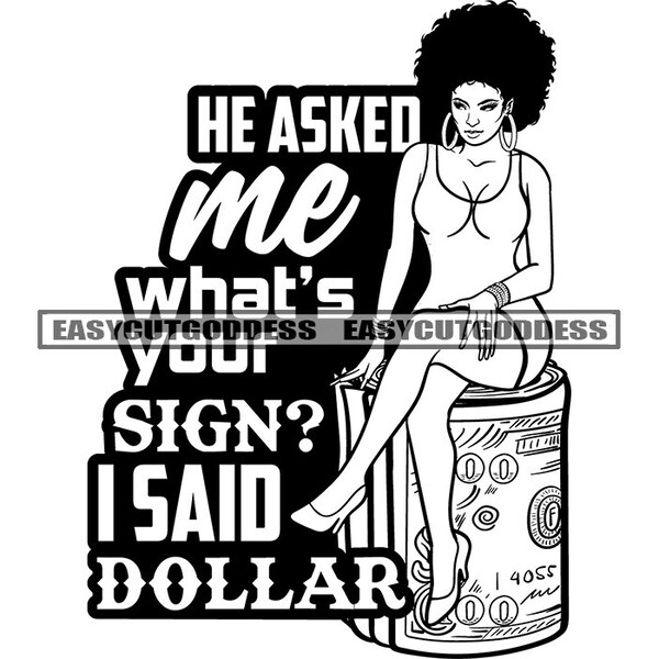 He Asked Me What's Your Sign I Said Dollar Hustler Quotes Cite Motivational Quotation Phrase Saying SVG PNG JPG Vector Designs Cutting Files