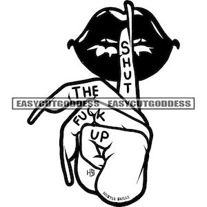 May include: Black and white illustration of a hand with a finger over its mouth, with the words "Shut the f*ck up" written on the fingers. The words "Hustle Skillz" are written below the hand.