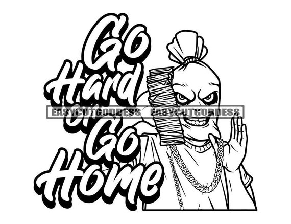 Go Hard Or Go Home Quotes Gangster Man Money Bag Head Man Etsy