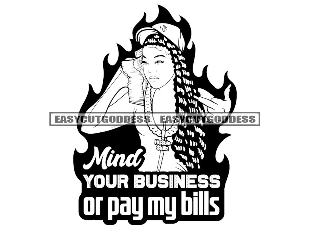 Hustler Gangster Frau Mind Your Business or Pay My Bills Savage Zitate Boss  Girl Geld Swag Grind SVG PNG JPG Vektor Design Cut Files - Etsy Österreich, image size:1080x831