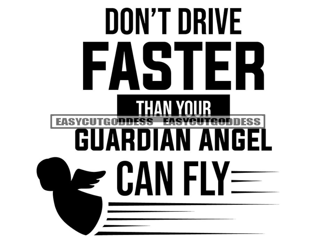 Don't Drive Faster Than Your Guardian Angel Can Fly Quotes Designs for ...
