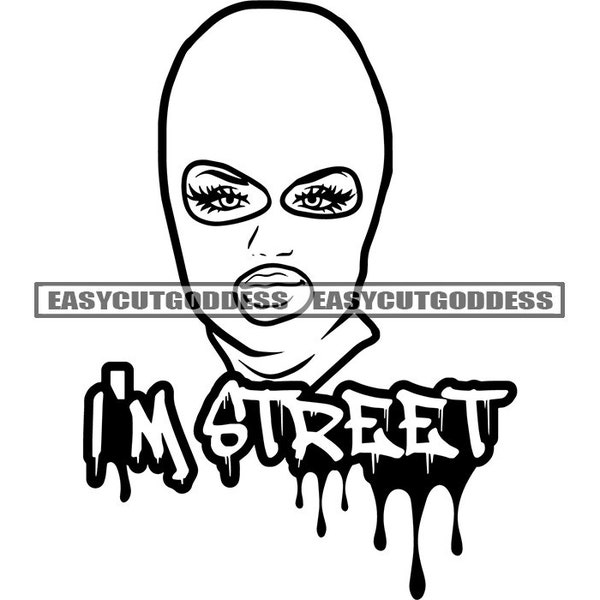 I'm Street Savage Gangster Gangsta Quotes Woman Ski Mask Ghetto Hood Street Girl Burglar Rap Hip Hop SVG PNG JPG Vector Designs Cut Files