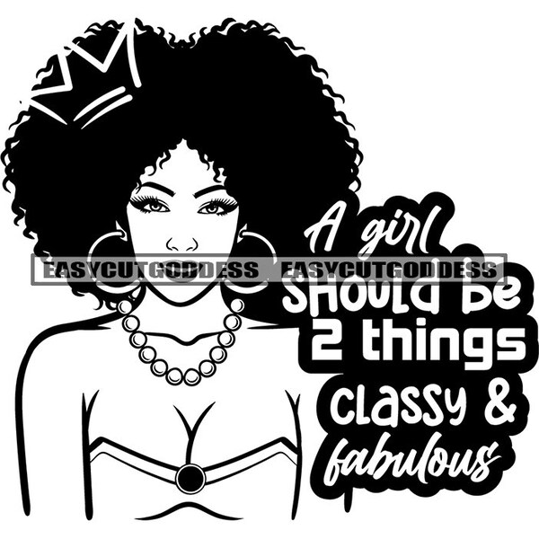 A Girl Should Be Two Things Classy and Fabulous Savage Quotes Motivational Woman Boss Lady Dope Diva SVG PNG JPG Vector Designs Cut Files