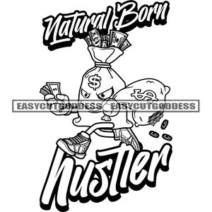 Natural Born Hustler Money Bag Cartoon Character Cash Dinero Stacks Grind Man Bank Sarcastic Evil Smile SVG PNG JPG Vector Design Cut Files