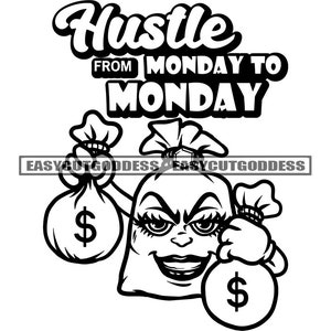 Hustle From Monday To Monday Quotes Female Money Bag Head Holding Bags Full Money Stacks Hustler Grind SVG PNG JPG Vector Designs Cut Files