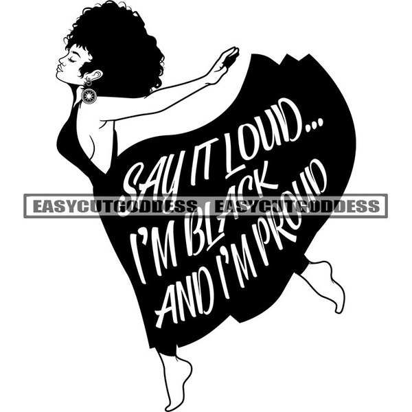 Say It Loud I'm Black and I'm Proud Positive Savage Quotes Melanin Woman Boss Dope Lady Affirmation SVG PNG JPG Vector Designs Cut Files
