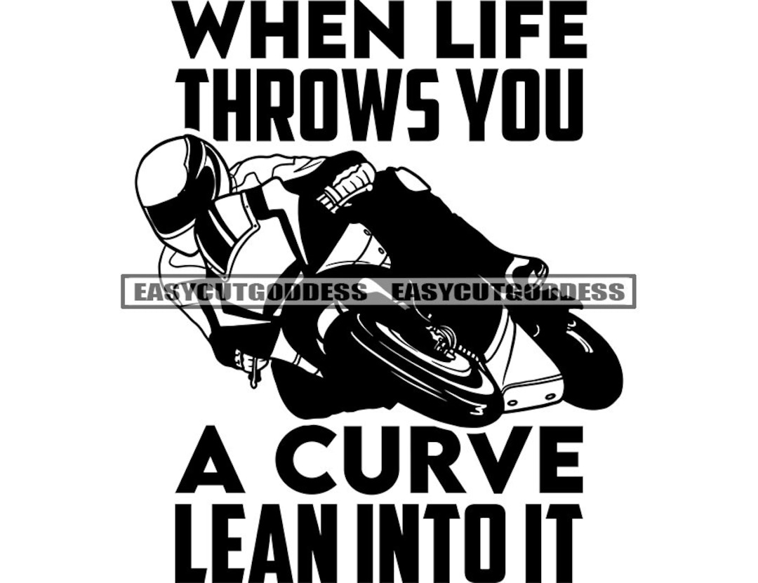 When Life Throws You A Curve Lean Into It Motorcycle Quotes Sport Bikes