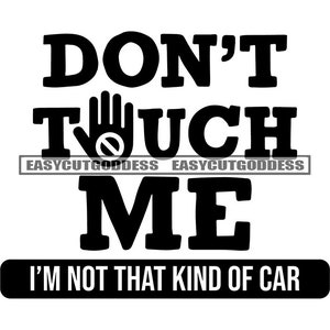 Don&#39;t Touch Me I&#39;m Not That Kind Of Car Funny Sarcastic Drivers Quotes Designs For Car Decals Memes SVG PNG JPG Vector Design Cutting Files