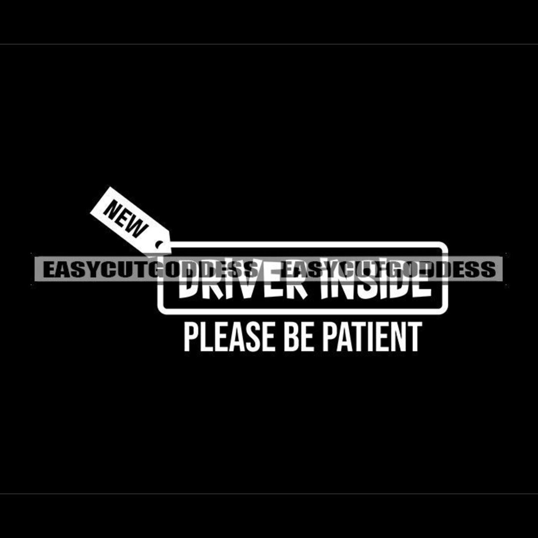 New Driver Inside Please Be Patient Funny Drivers Quotes Designs for ...