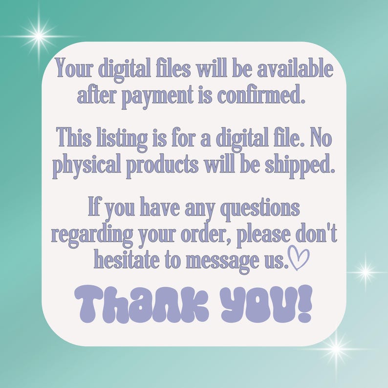 May include: A white square with a purple border and text that reads: "Your digital files will be available after payment is confirmed. This listing is for a digital file. No physical products will be shipped. If you have any questions regarding your order, please don't hesitate to message us. Thank you!"