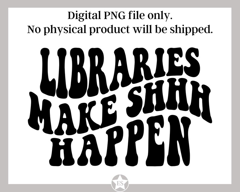 Shhhh Library Sign Libraries Make Shhh Happen PNG | Book Lover PNG | Libriarian Shirt PNG ...