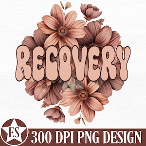 Flower Recovery PNG Design | Floral Addiction Recovery Png Sobriety Png Sober Png Addiction Png File Recovery Shirt Png Digital Download