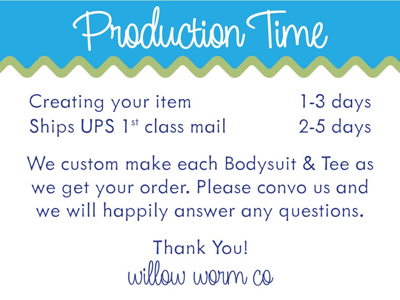 K&ouml;nnte beinhalten: Eine blaue und gr&uuml;ne Grafik mit dem Text "Production Time" in Wei&szlig;. Der Text "Creating your item" und "Ships UPS 1st class mail" ist in Blau. Der Text "1-3 days" und "2-5 days" ist in Schwarz. Der Text "We custom make each Bodysuit & Tee as we get your order. Please convo us and we will happily answer any questions." ist in Blau. Der Text "Thank You!" ist in Schwarz. Der Text "willow worm co" ist in Blau.