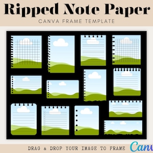 May include: A digital Canva frame template featuring various ripped note paper designs. Each design includes a blue sky, white clouds, and green hills. The text "Ripped Note Paper" and "CANVA FRAME TEMPLATE" are at the top.