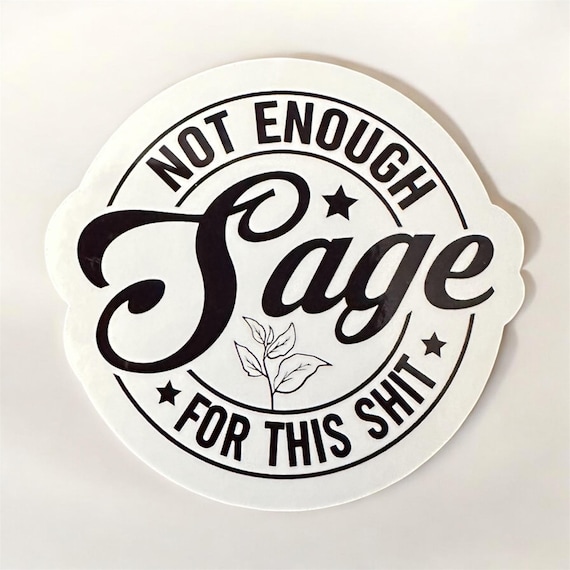Sage saying glossy sticker decal handmade