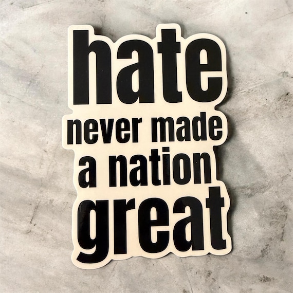 hate never made a nation great glossy sticker decal Professionally Printed