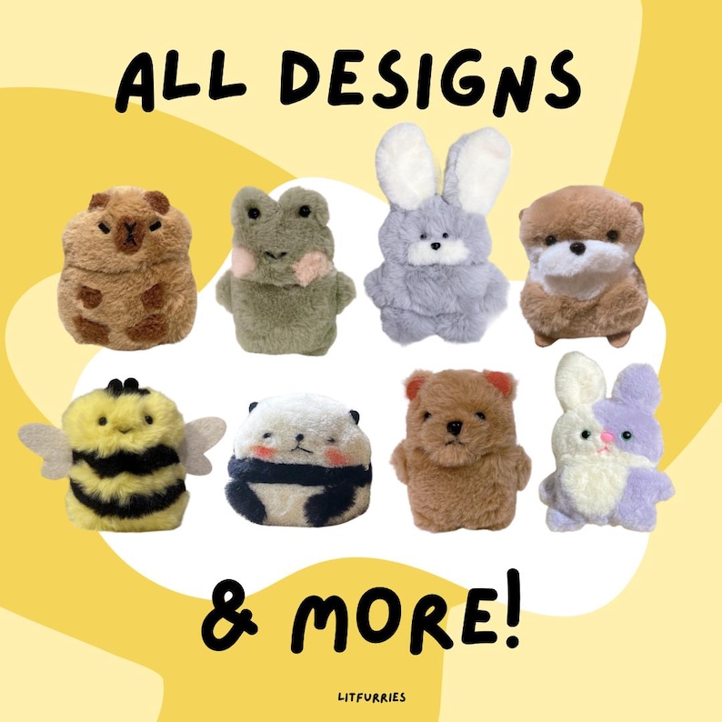 May include: A collection of plush toys in various animal designs, including a bee, panda, frog, bunny, otter, bear, and a brown and white animal. The text "ALL DESIGNS & MORE!" is displayed above the toys.