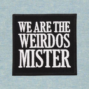 We Are The Weirdos Mister Slogan Iron or Sew On Patch Halloween Witch Gothic for Clothes Shirts, Jeans, Tops, Jackets, Bags