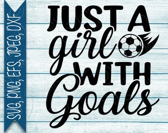 Soccer Ball SVG, Girl Soccer SVG, Soccer Goal SVG, Just a Girl with Goals png, Commercial Use.