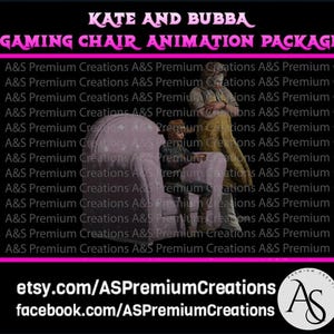 May include: A digital illustration of two people sitting in pink gaming chairs. The text "KATE AND BUBBA GAMING CHAIR ANIMATION PACKAGE" is at the top of the image. The text "etsy.com/ASPremiumCreations" and "facebook.com/ASPremiumCreations" is at the bottom of the image.