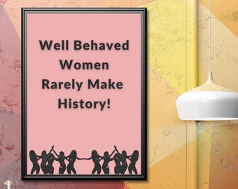 Motivational Quotes Printable Feminist Wall Art, New Job Gift for Her, Well Behaved Women Rarely Make History, Digital Print,Home Dorm Decor