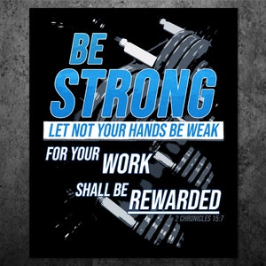 May include: A motivational quote about strength and reward, with a black background and a blue and gray weightlifting image. The quote reads "Be Strong, Let Not Your Hands Be Weak, For Your Work Shall Be Rewarded, 2 Chronicles 15:7".