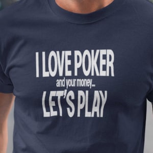 Poker T-shirt, Poker Player Gift, I Like Poker And Your Money, Funny And Hilarious Shirts, Casino Shirt, Play cards, Let&#39;s Play Poker Shirts