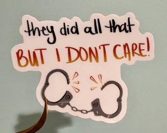 they did all that but i don't care sticker