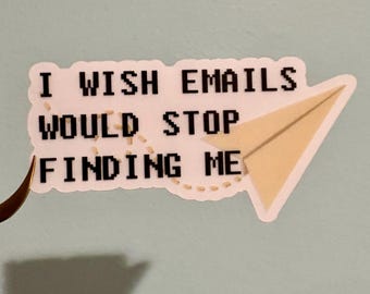 i wish emails would stop finding me sticker