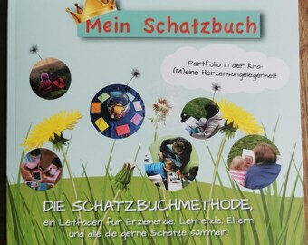 May include: A book cover with a green background and a crown on top. The title is "Mein Schatzbuch" and the subtitle is "Portfolio in der Kita - (M)eine Herzensangelegenheit". The book cover also features a picture of a dandelion and a picture of a child.