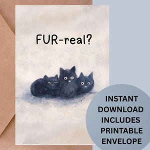 Puede incluir: Una tarjeta de felicitación con una ilustración en acuarela de tres gatos negros y el texto «¿FUR-real?» encima. La tarjeta incluye un sobre marrón y un gráfico circular que dice «DESCARGA INSTANTÁNEA INCLUYE SOBRE IMPRIMIBLE».