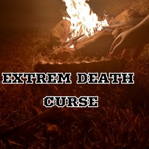 Death Spell - Death Curse - Death Hex (within a year)