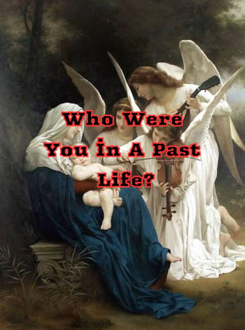 May include: A painting depicting a woman holding a baby, surrounded by three angels. The angels are playing musical instruments. The text "Who Were You in A Past Life?" is written in red letters across the image.