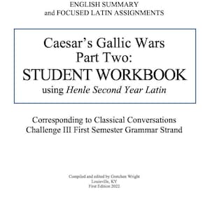 May include: A white workbook titled "Caesar's Gallic Wars Part Two: STUDENT WORKBOOK" with blue borders. The text includes "using Henle Second Year Latin" and "Corresponding to Classical Conversations Challenge III First Semester Grammar Strand."