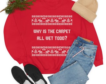 Why is the Carpet all wet Todd? Christmas Vacation Sweatshirt
