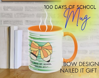 Happy 100 DAYS of SCHOOL BOW Mug, 100 Days of school Nailed it Mug Teacher 100th Day Mug 100 School Days Kindergarten Teacher Gift Mug Gift