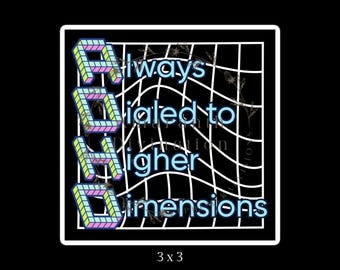 ADHD 3x3 Glossy Vinyl Sticker, Easy Peel, Always Dialed to Higher Dimensions Magick Witchy Pagan Satire Funny Meme Neurodivergent Psychic
