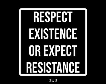 Respect Existence or Expect Resistance 3x3 Glossy Vinyl Sticker, Easy Peel, Leftist Equality Freedom Liberty Social Justice Activism Protest