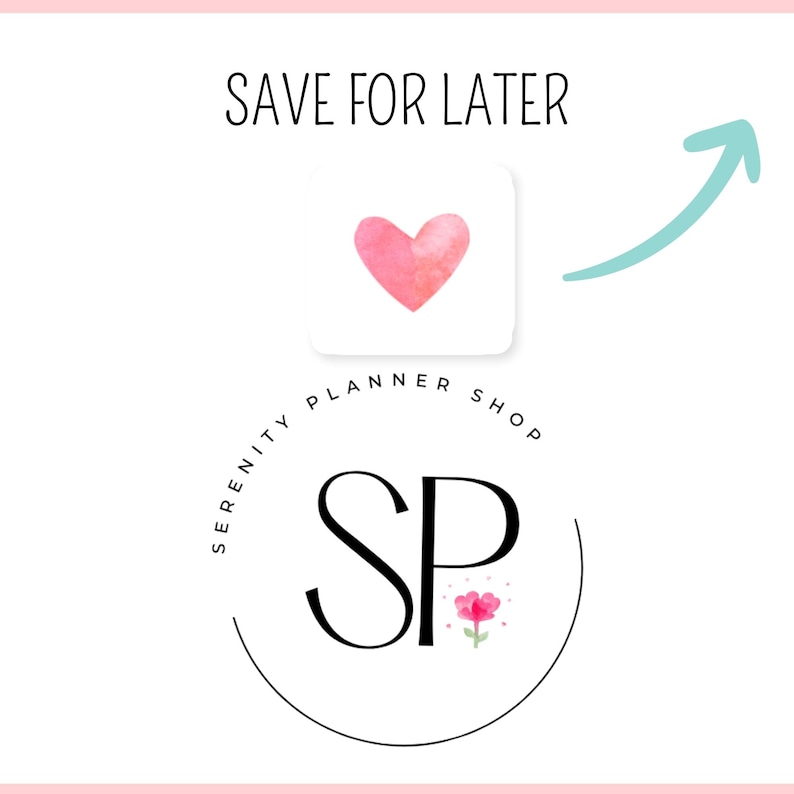 May include: A pink watercolor heart with an arrow pointing up to a white square with the text "SAVE FOR LATER". Below the heart is a black circle with the text "SERENITY PLANNER SHOP" and the letters "SP" in a stylized font with a pink watercolor flower.